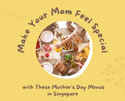 Make Your Mom Feel Special with These Mother's Day Menus in Singapore